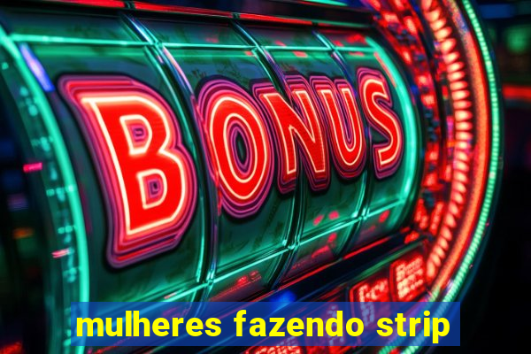 mulheres fazendo strip